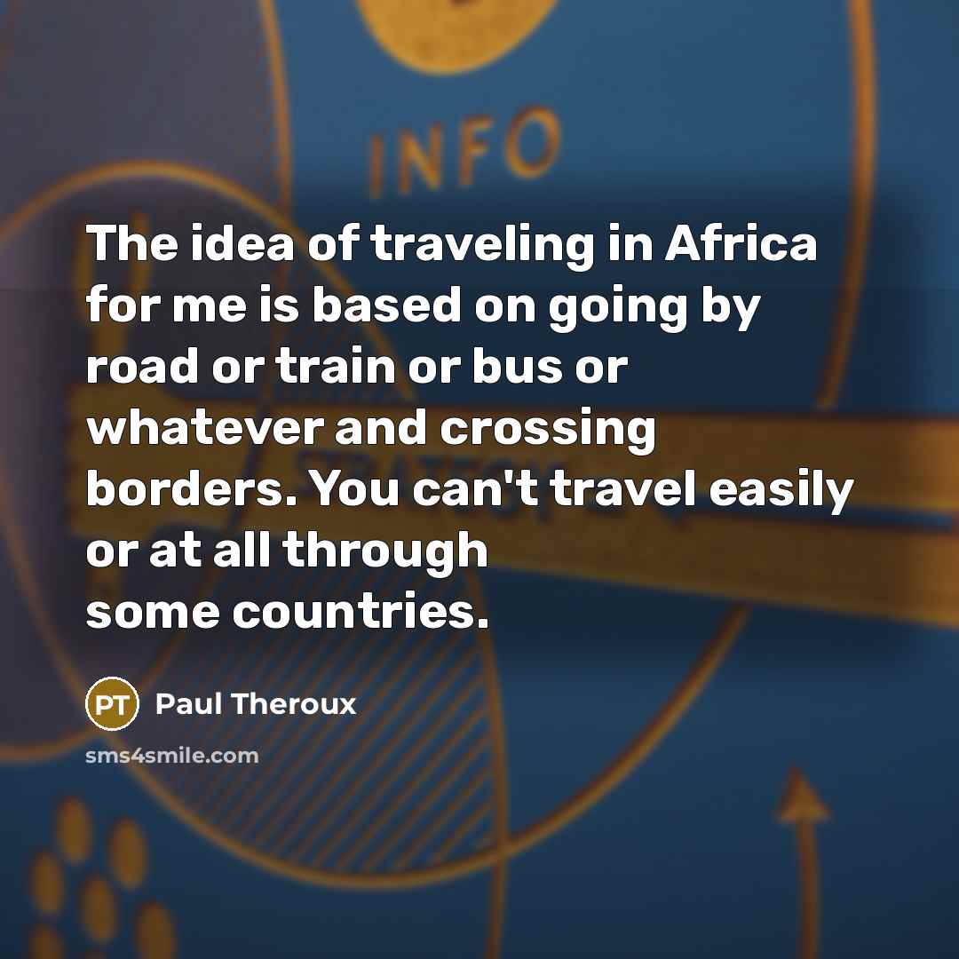 “The idea of traveling in Africa for me is based…” quote by Paul Theroux