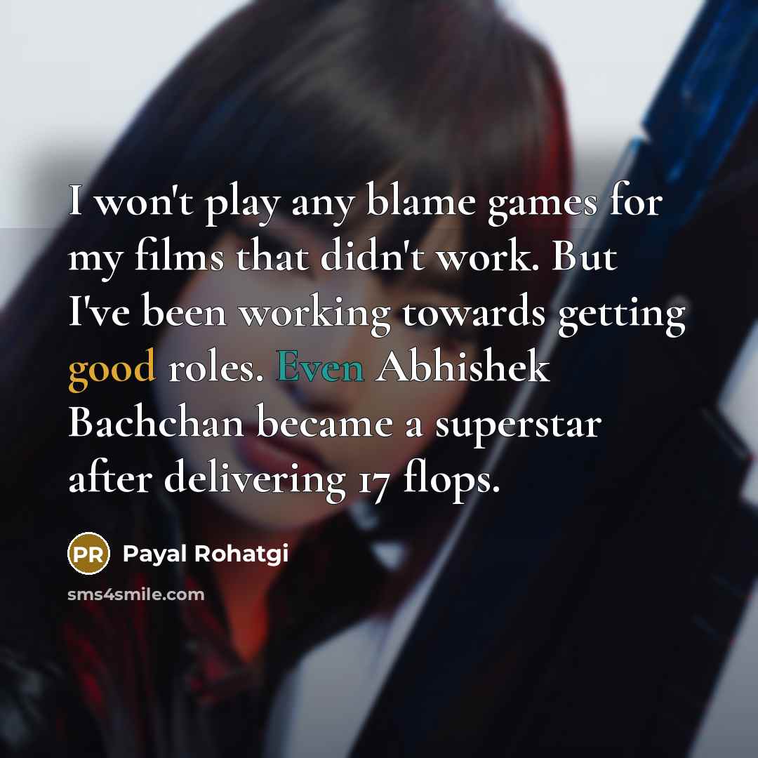 “I won't play any blame games for my films that…” quote by Payal Rohatgi