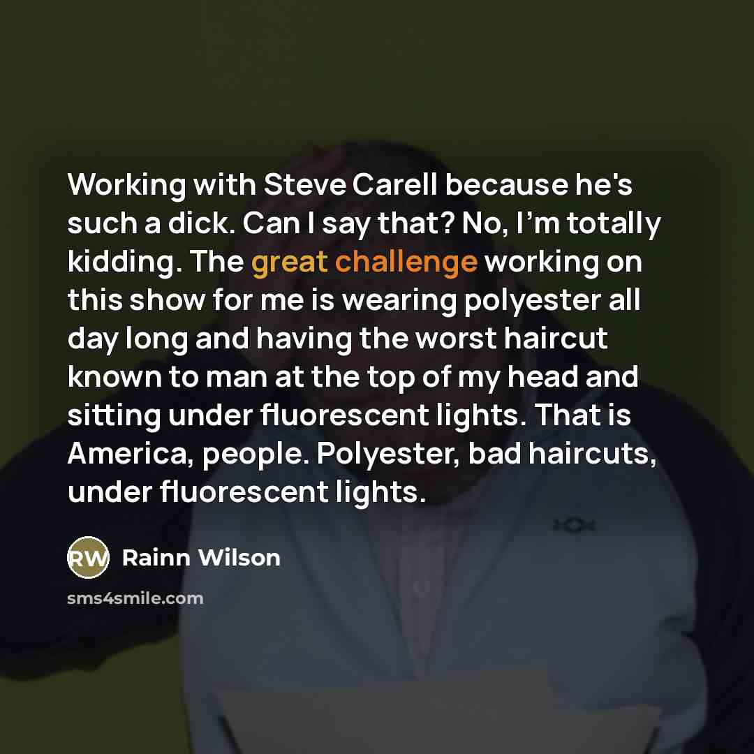 “Working with Steve Carell because he's such a dick. Can…” quote by Rainn Wilson