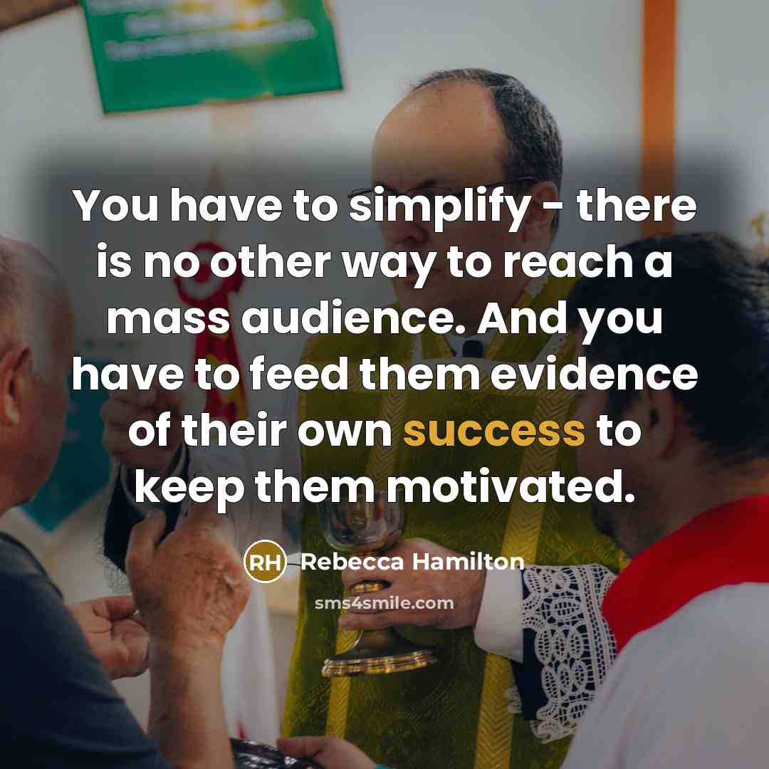 “You have to simplify - there is no other way…” quote by Rebecca Hamilton