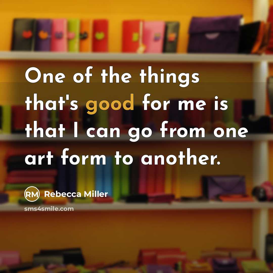 “One of the things that's good for me is that…” quote by Rebecca Miller