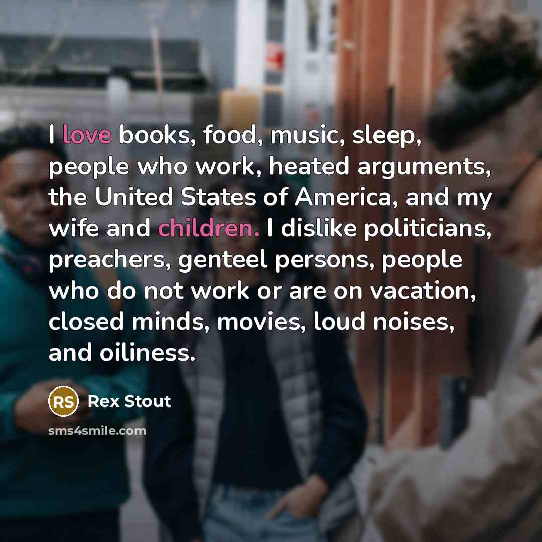 “I love books, food, music, sleep, people who work, heated…” quote by Rex Stout