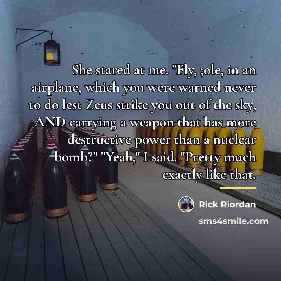 “She stared at me. "Fly, ;ole, in an airplane, which…” quote by Rick Riordan