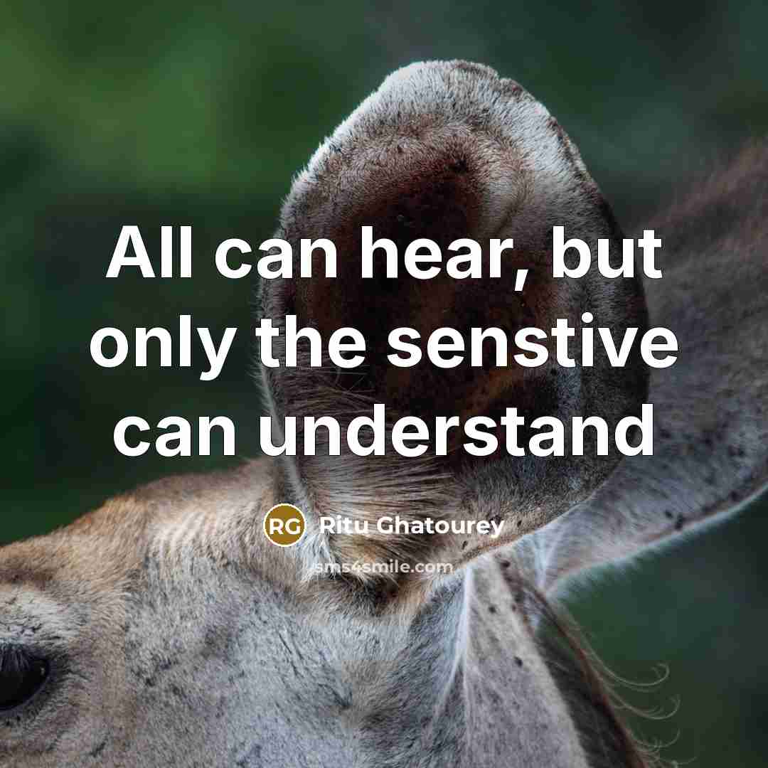 “All can hear, but only the senstive can understand…” quote by Ritu Ghatourey
