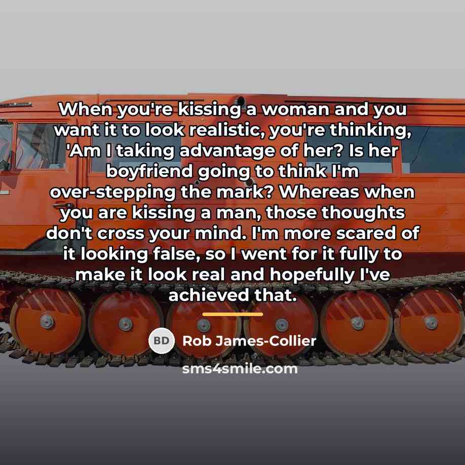 “When you're kissing a woman and you want it to…” quote by Rob James-Collier