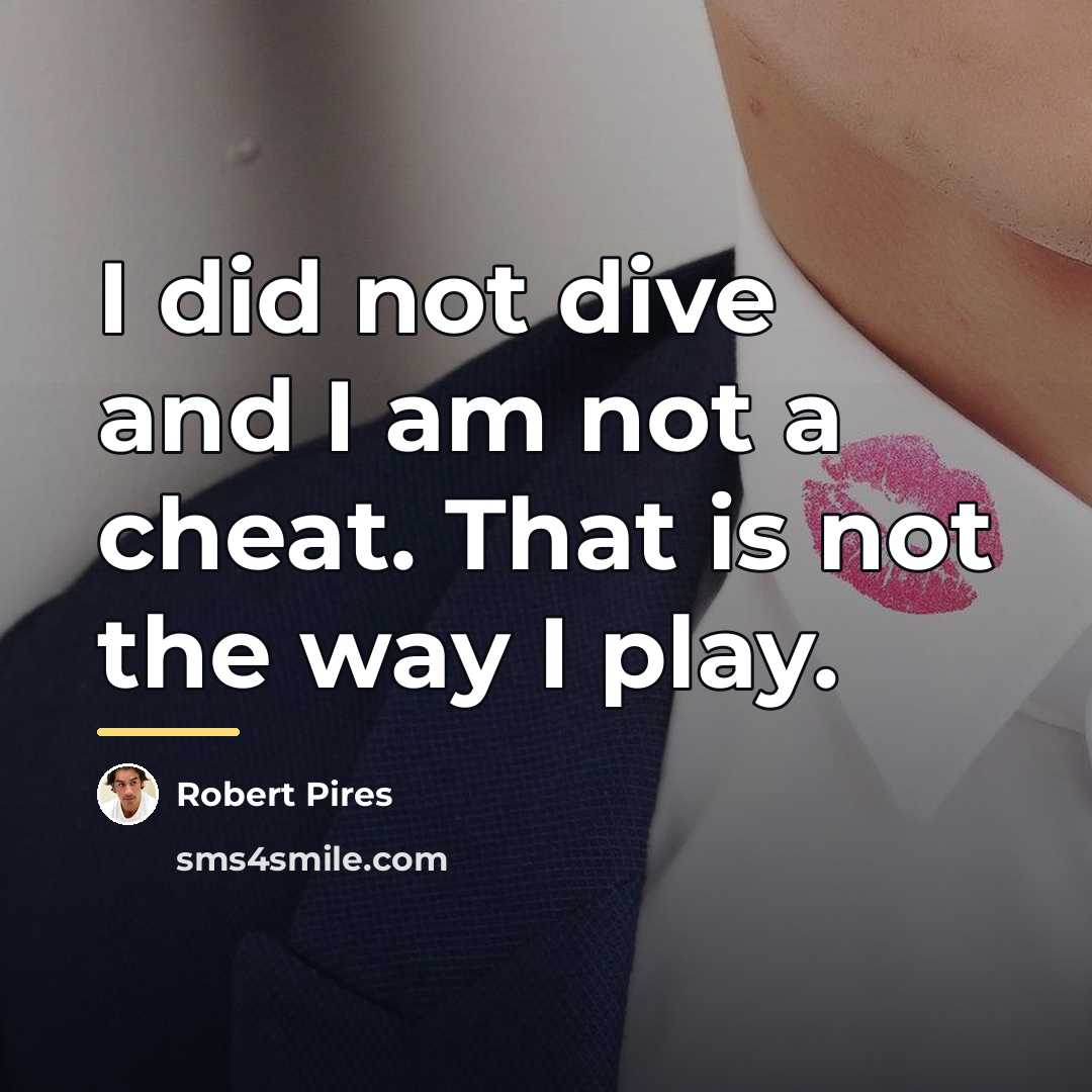 “I did not dive and I am not a cheat.…” quote by Robert Pires