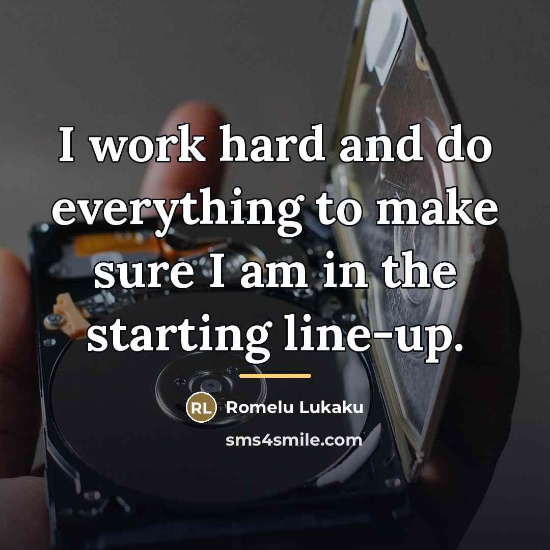 “I work hard and do everything to make sure I…” quote by Romelu Lukaku