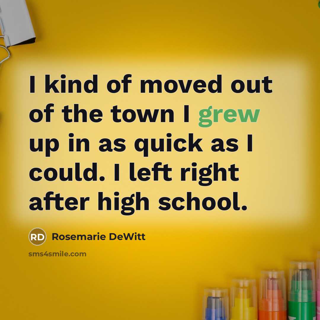 “I kind of moved out of the town I grew…” quote by Rosemarie DeWitt