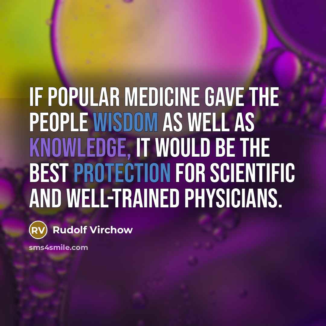 “If popular medicine gave the people wisdom as well as…” quote by Rudolf Virchow