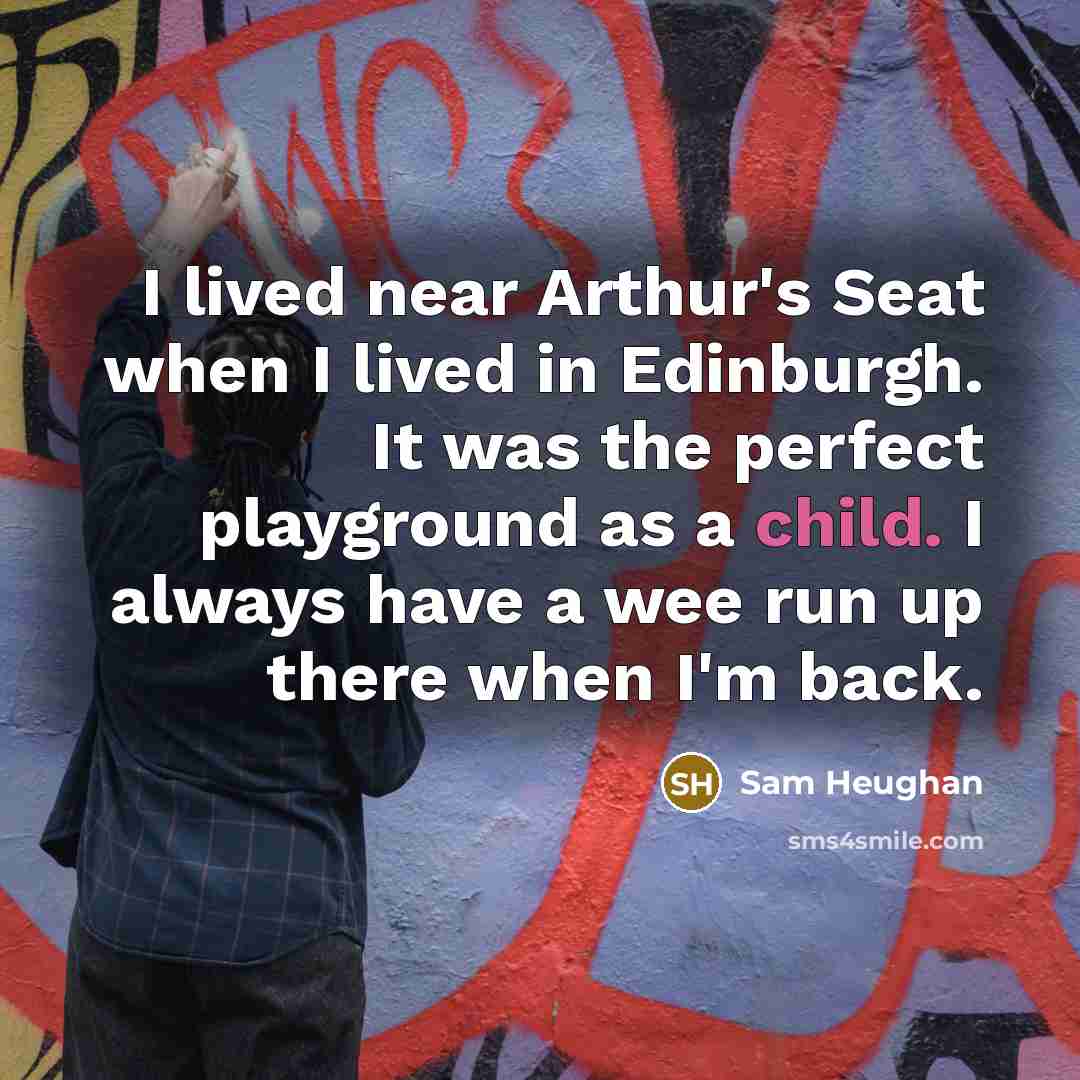 “I lived near Arthur's Seat when I lived in Edinburgh.…” quote by Sam Heughan