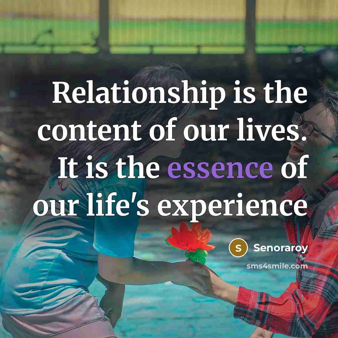 “Relationship is the content of our lives. It is the…” quote by Senoraroy