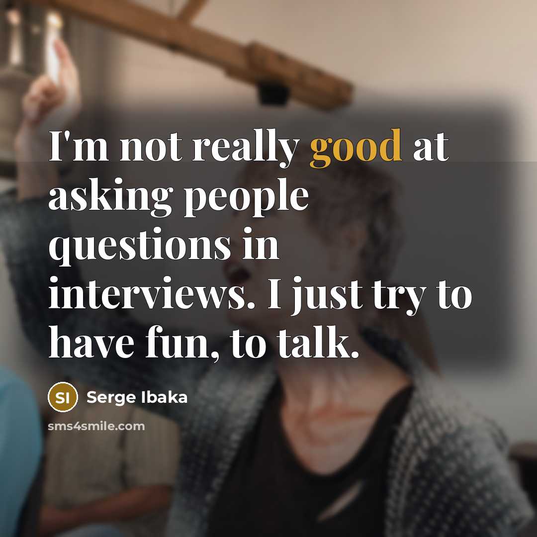 “I'm not really good at asking people questions in interviews.…” quote by Serge Ibaka