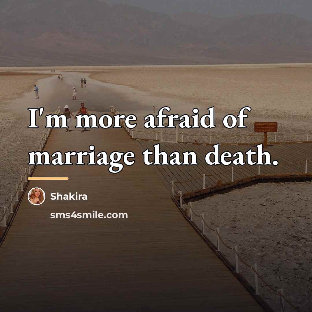 “I'm more afraid of marriage than death.…” quote by Shakira