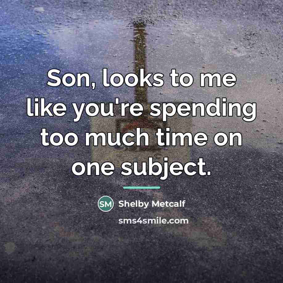 “Son, looks to me like you're spending too much time…” quote by Shelby Metcalf