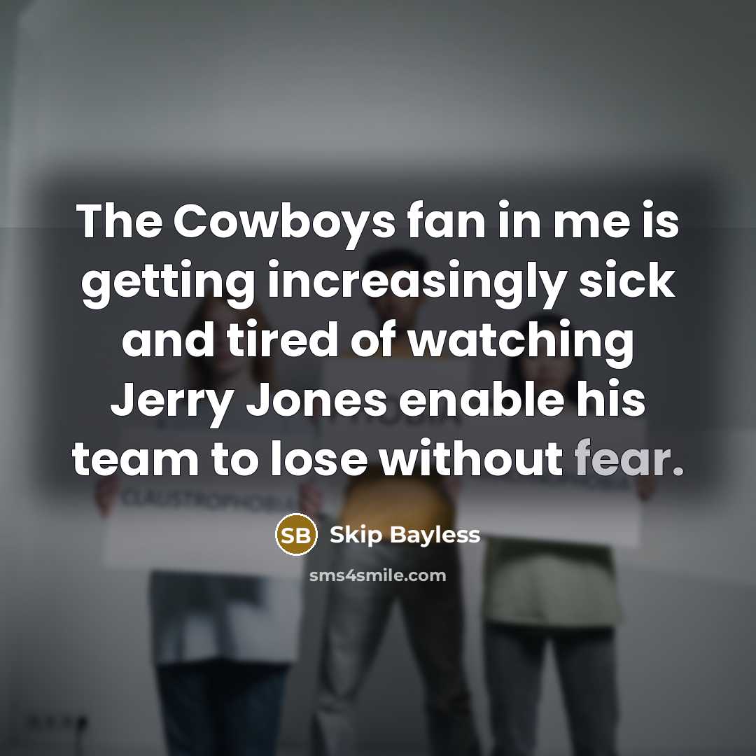“The Cowboys fan in me is getting increasingly sick and…” quote by Skip Bayless