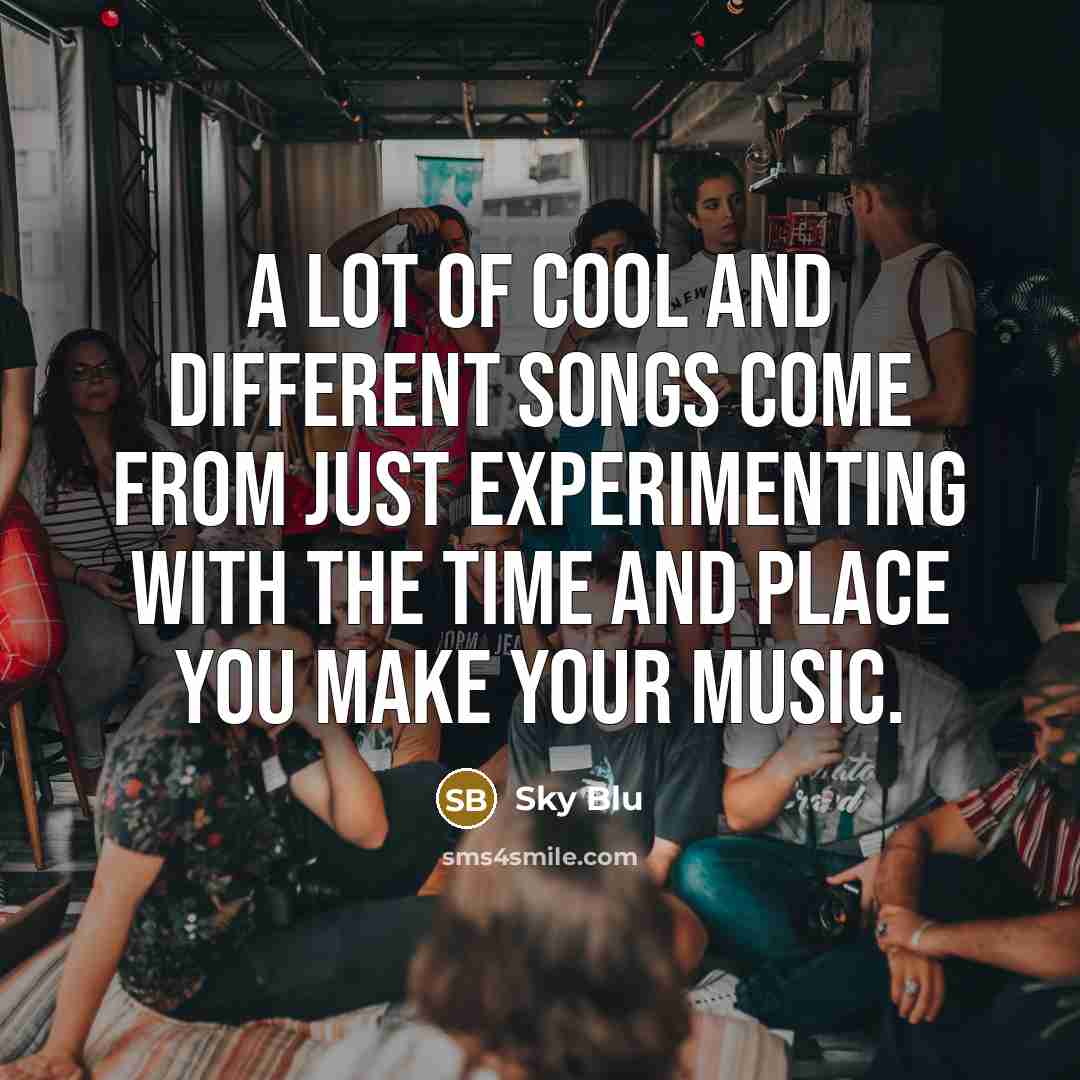 “A lot of cool and different songs come from just…” quote by Sky Blu