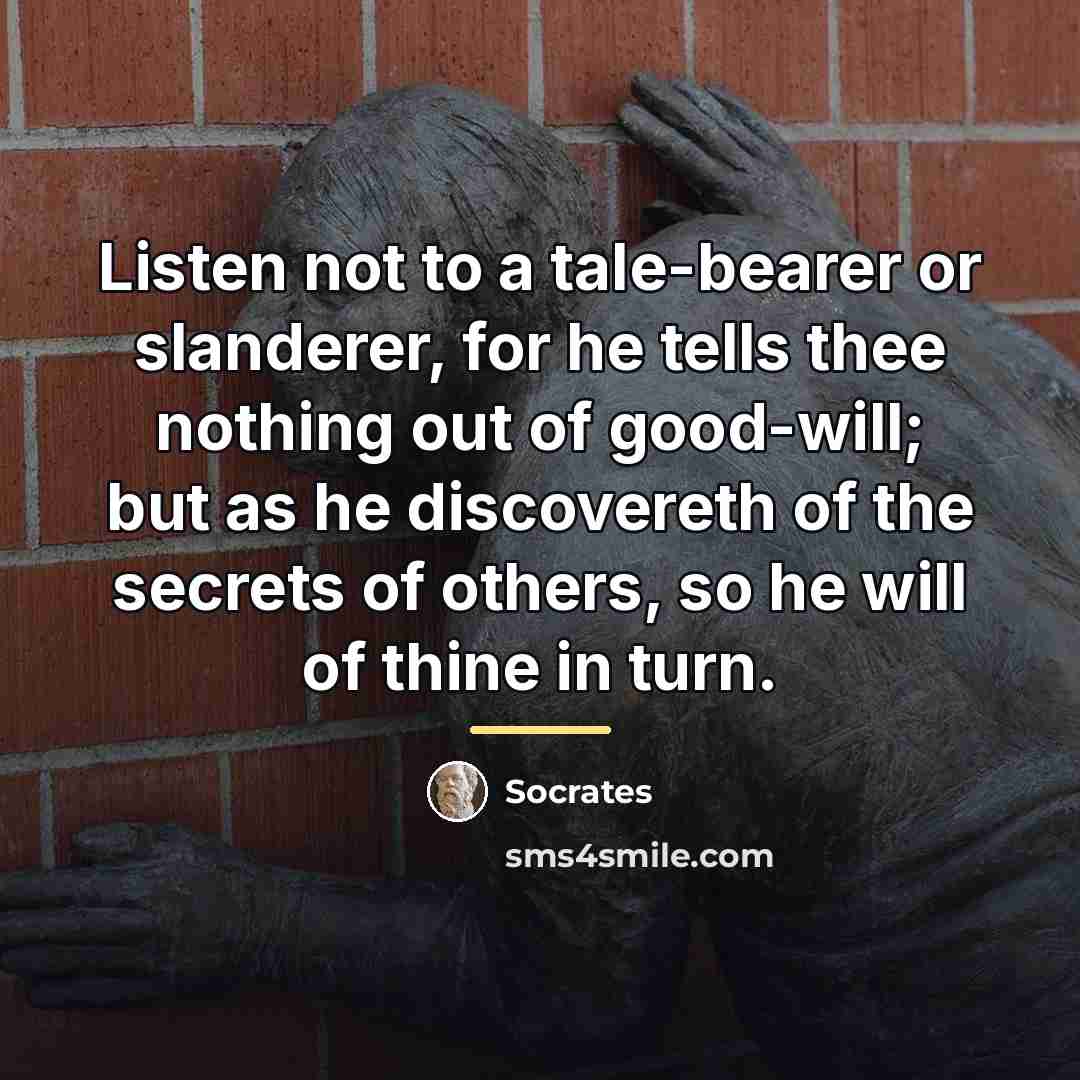 “Listen not to a tale-bearer or slanderer, for he tells…” quote by Socrates