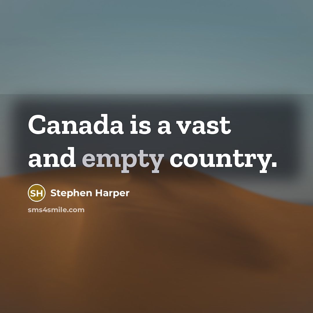 “Canada is a vast and empty country.…” quote by Stephen Harper