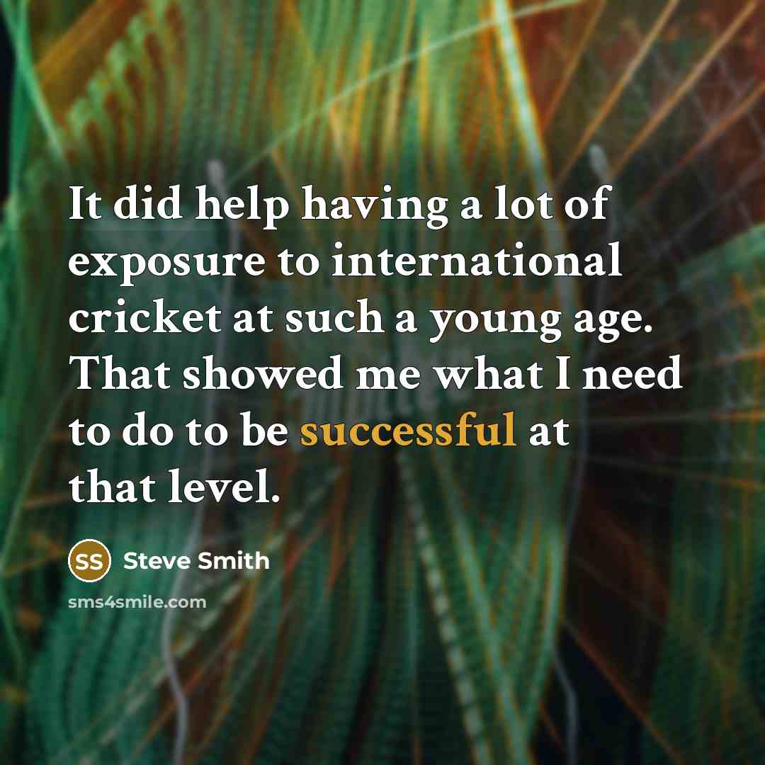 “It did help having a lot of exposure to international…” quote by Steve Smith