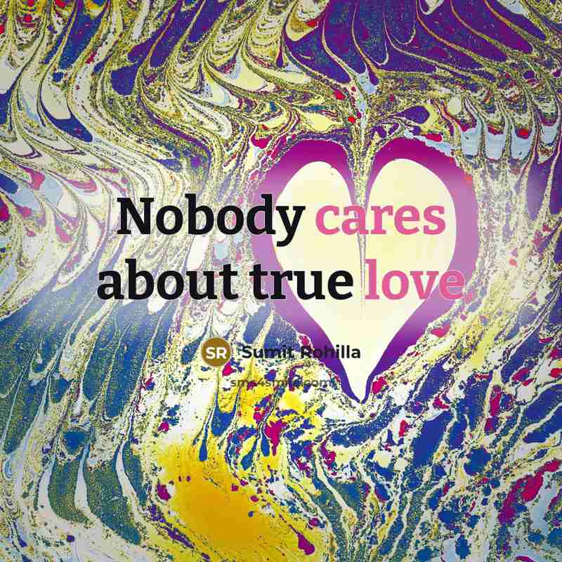 “Nobody cares about true love” quote by Sumit Rohilla