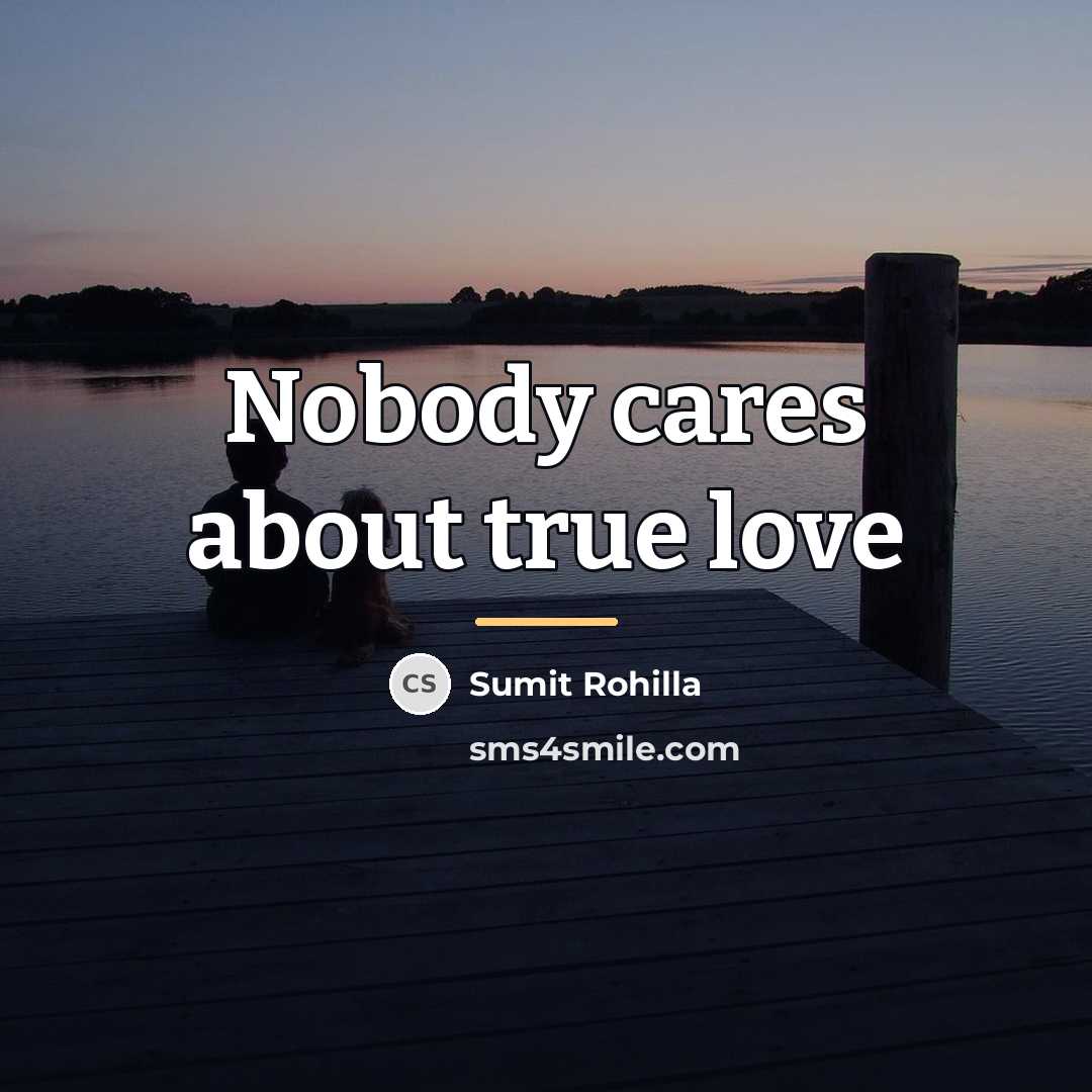 “Nobody cares about true love…” quote by Sumit Rohilla