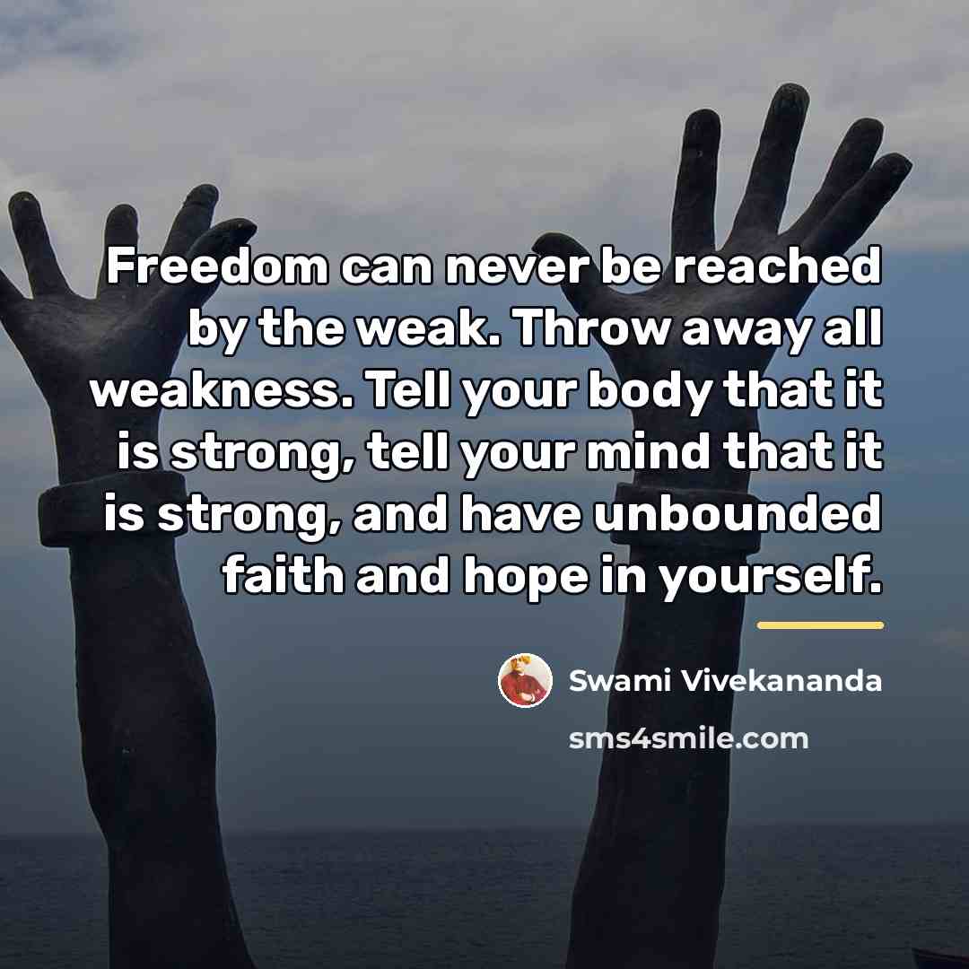“Freedom can never be reached by the weak. Throw away…” quote by Swami Vivekananda