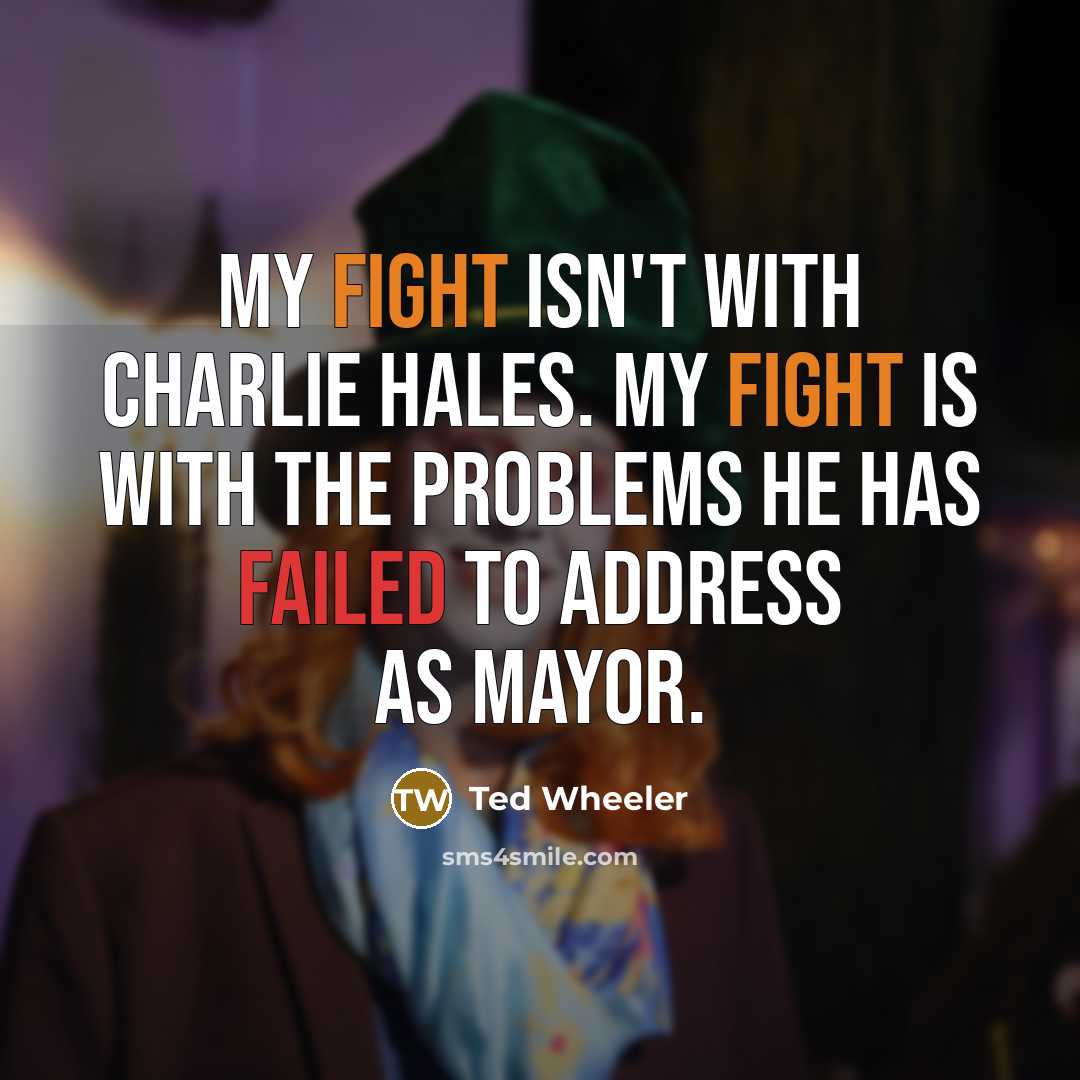 “My fight isn't with Charlie Hales. My fight is with…” quote by Ted Wheeler