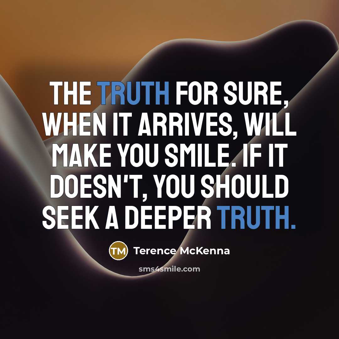 “The truth for sure, when it arrives, will make you…” quote by Terence McKenna