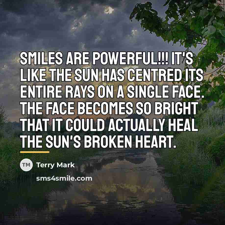 “Smiles are powerful!!! It's like the sun has centred its…” quote by Terry Mark