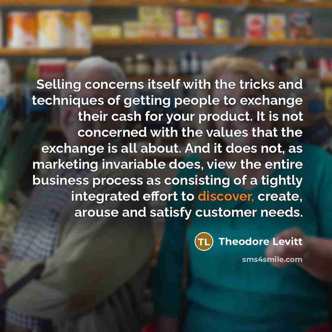 “Selling concerns itself with the tricks and techniques of getting…” quote by Theodore Levitt