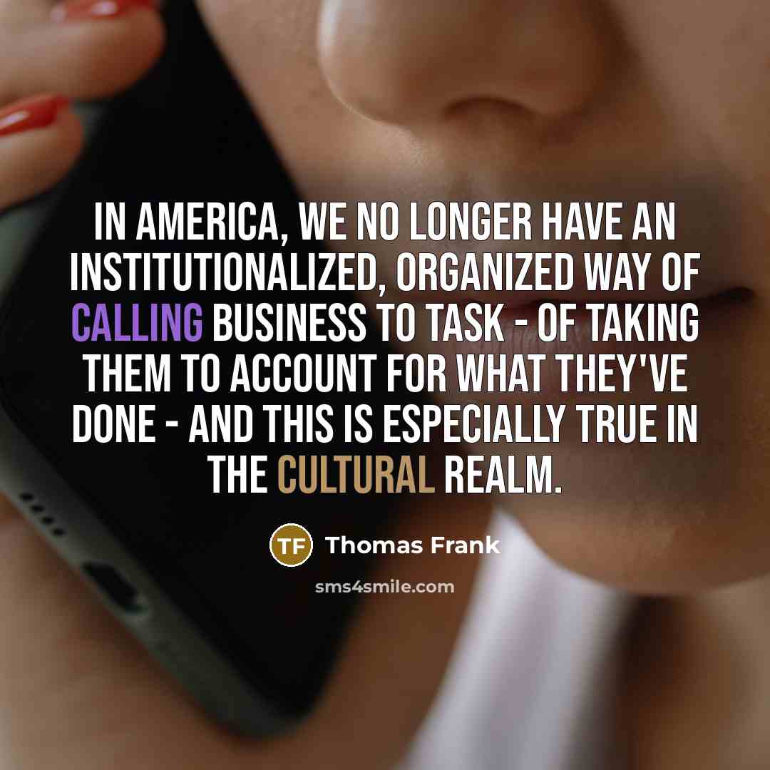 “In America, we no longer have an institutionalized, organized way…” quote by Thomas Frank