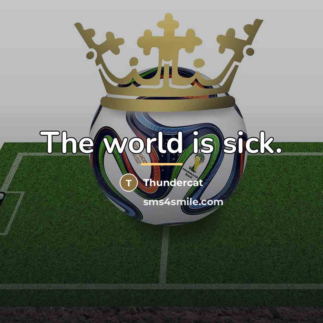 “The world is sick.…” quote by Thundercat