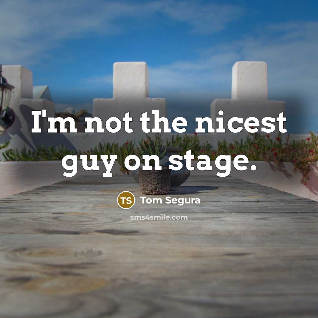 “I'm not the nicest guy on stage.…” quote by Tom Segura