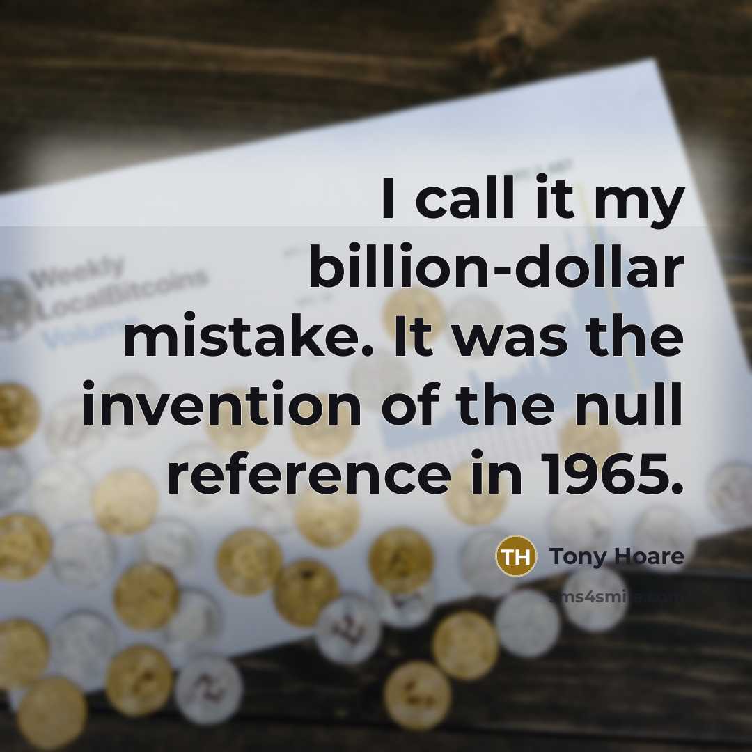 “I call it my billion-dollar mistake. It was the invention…” quote by Tony Hoare