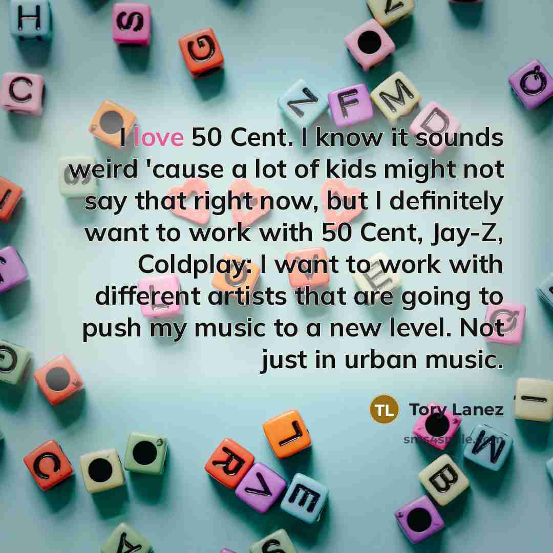 “I love 50 Cent. I know it sounds weird 'cause…” quote by Tory Lanez