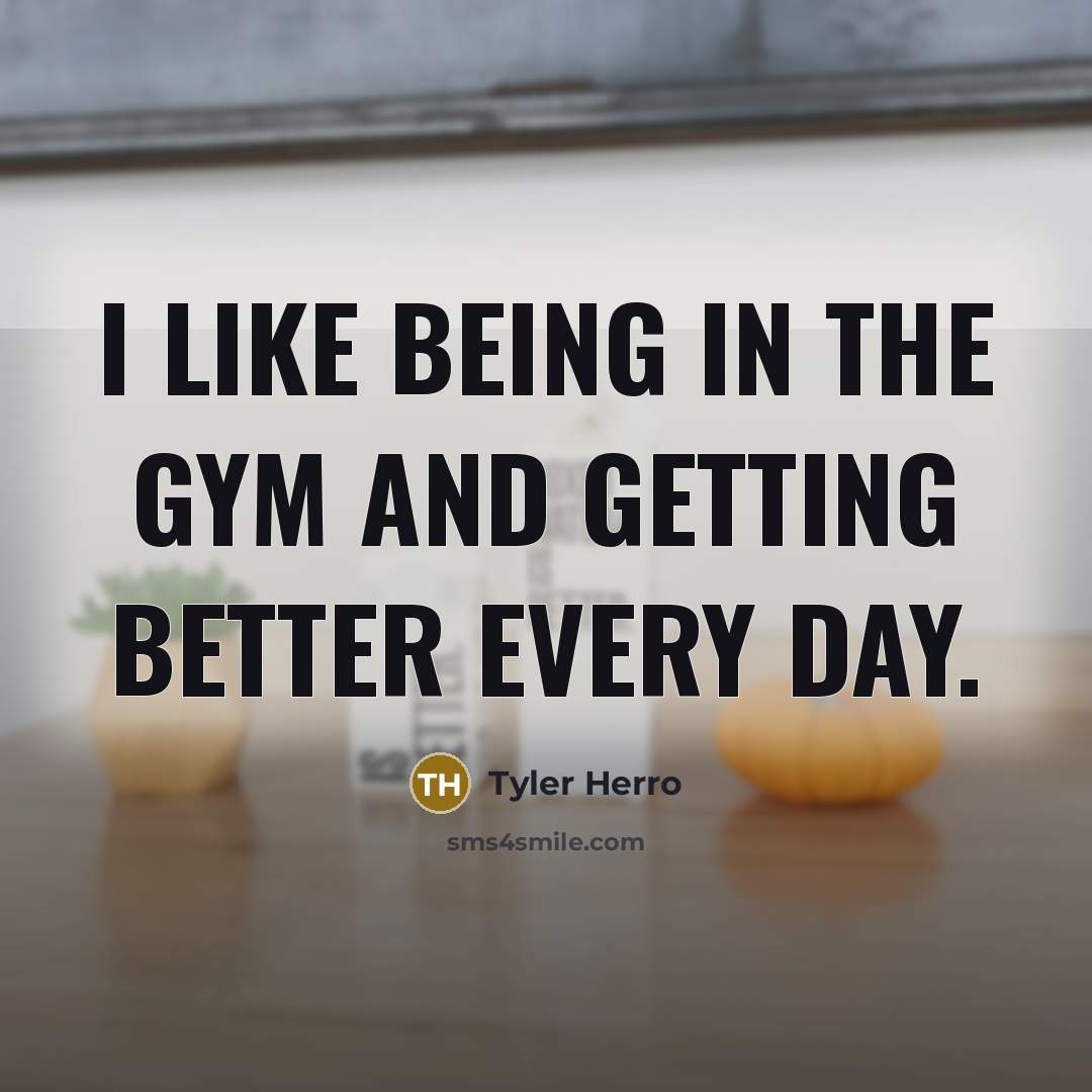 “I like being in the gym and getting better every…” quote by Tyler Herro