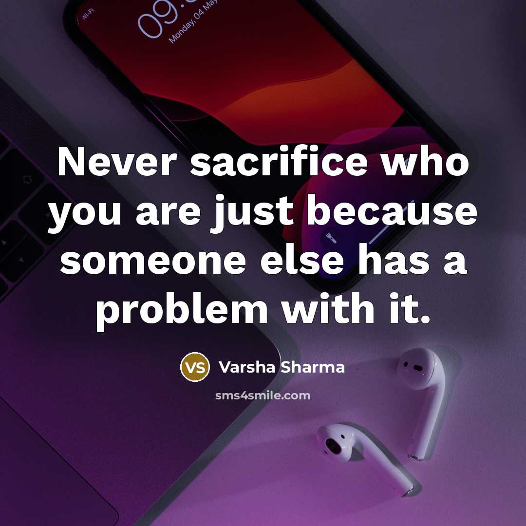 “Never sacrifice who you are just because someone else has…” quote by Varsha Sharma