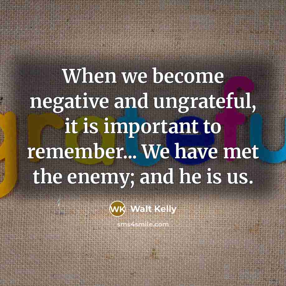 “When we become negative and ungrateful, it is important to…” quote by Walt Kelly