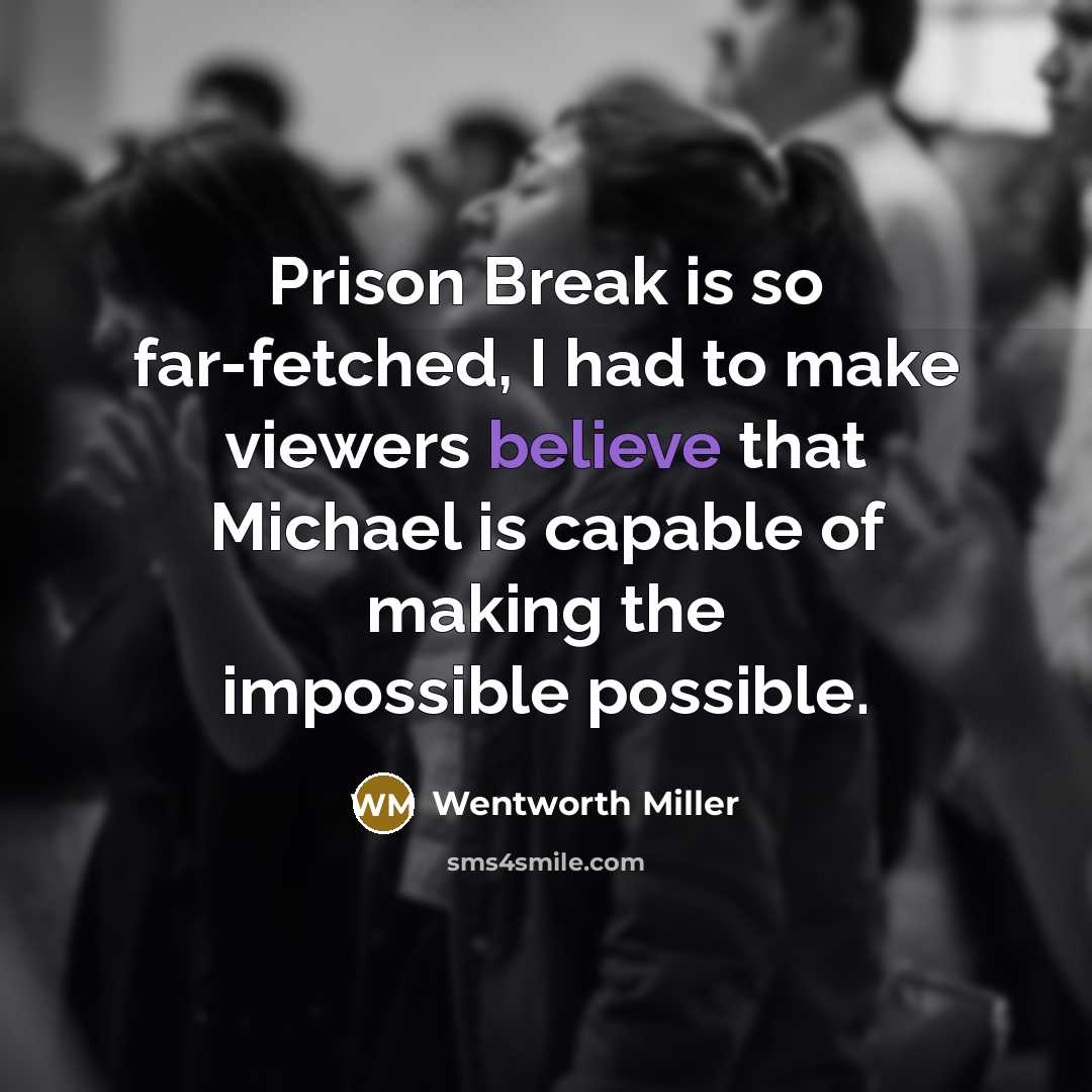 “Prison Break is so far-fetched, I had to make viewers…” quote by Wentworth Miller