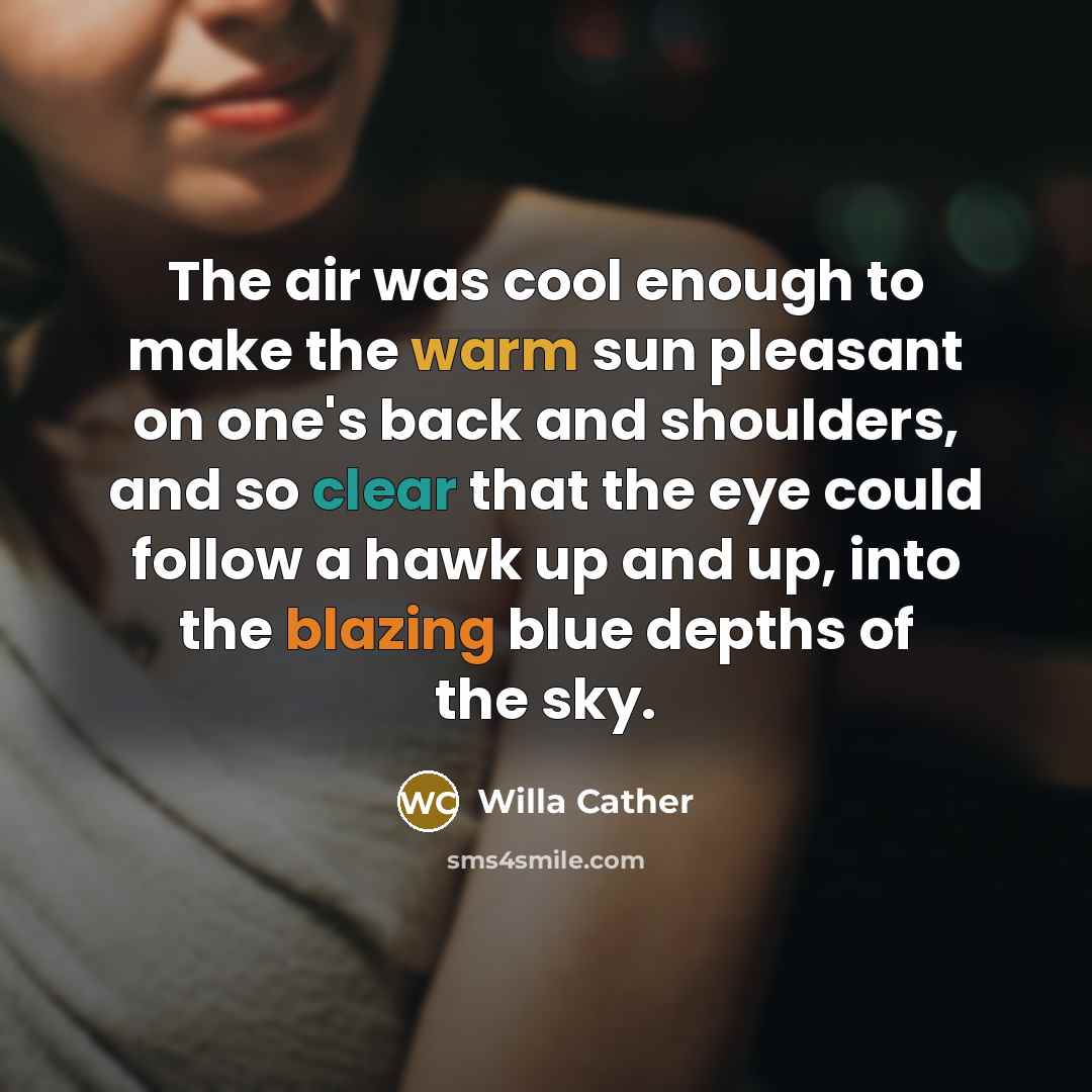 “The air was cool enough to make the warm sun…” quote by Willa Cather