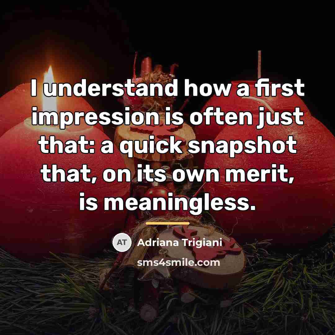 “I understand how a first impression is often just that:…” quote by Adriana Trigiani