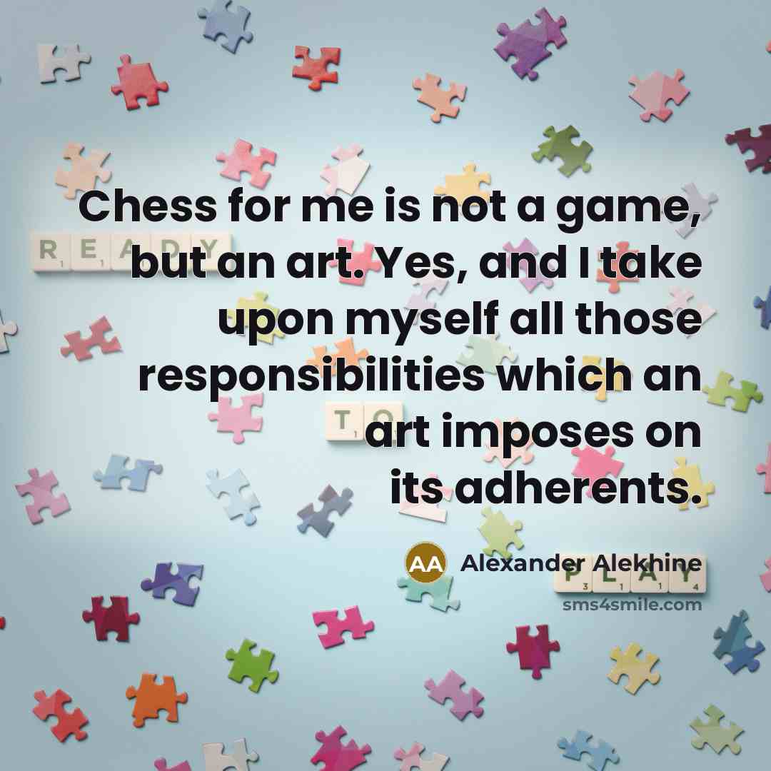 “Chess for me is not a game, but an art.…” quote by Alexander Alekhine