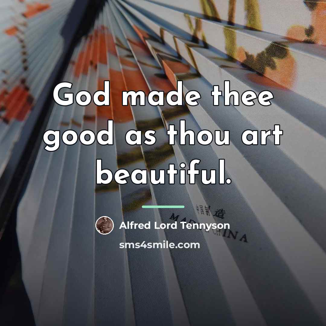 “God made thee good as thou art beautiful.…” quote by Alfred Lord Tennyson