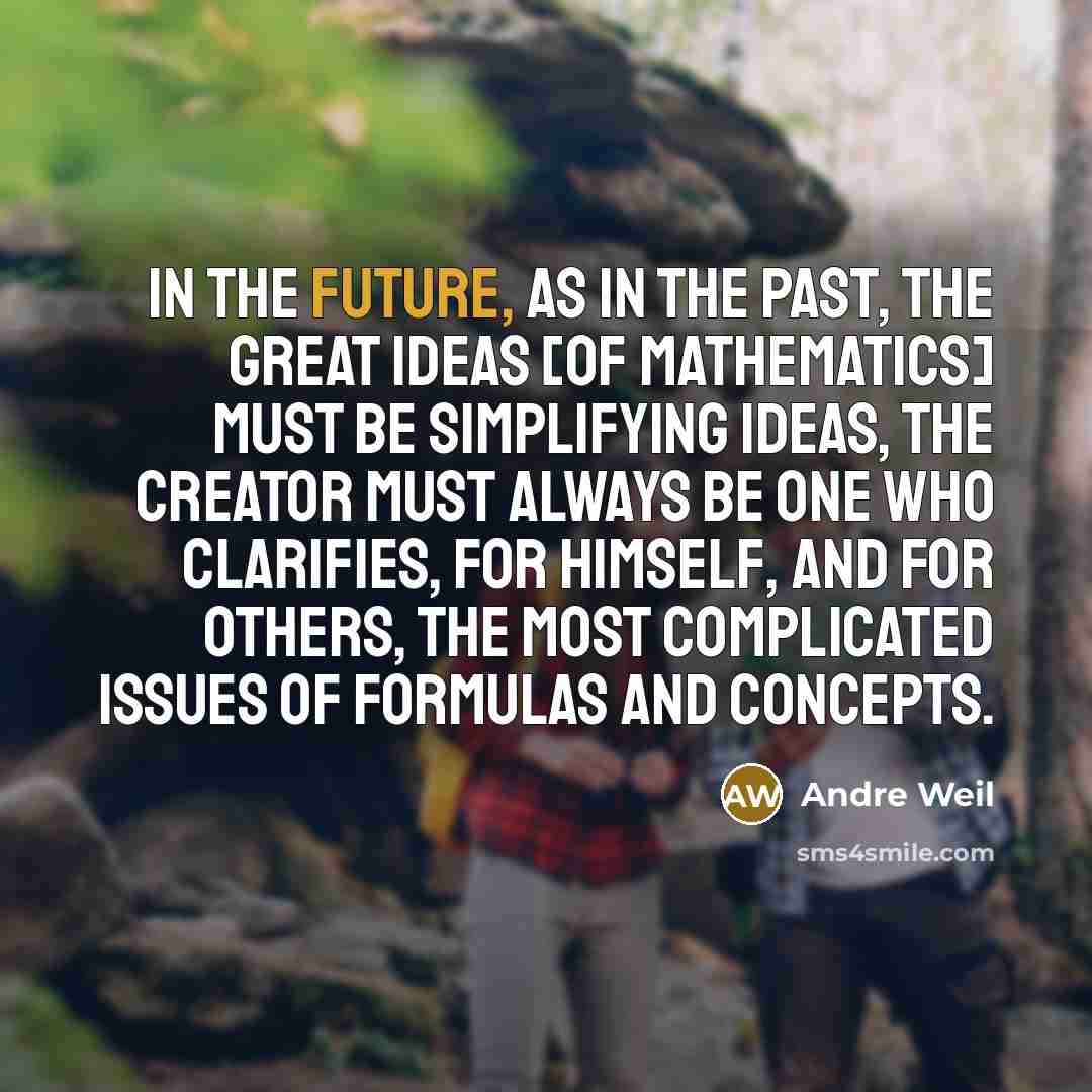 “In the future, as in the past, the great ideas…” quote by Andre Weil