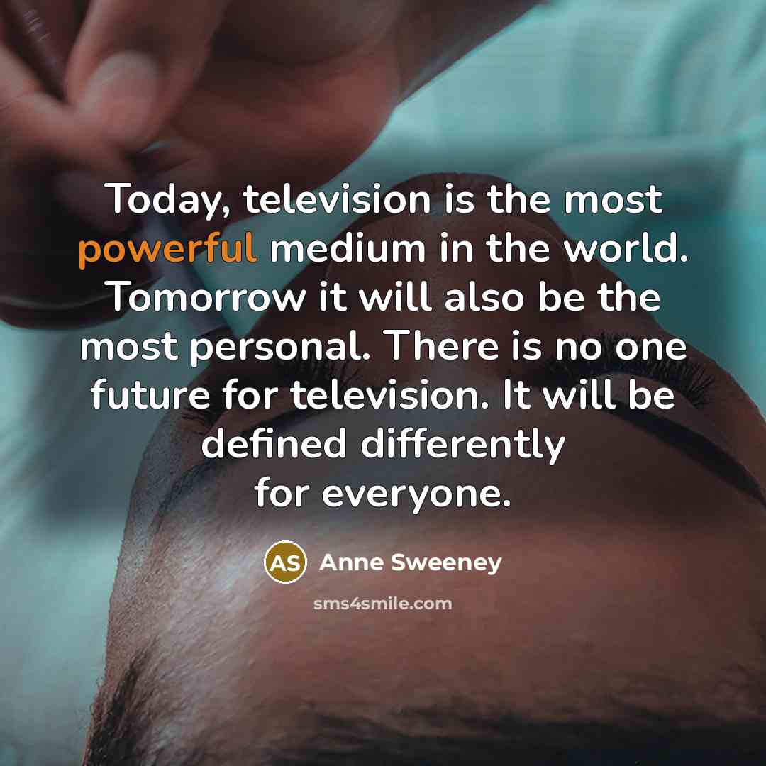 “Today, television is the most powerful medium in the world.…” quote by Anne Sweeney