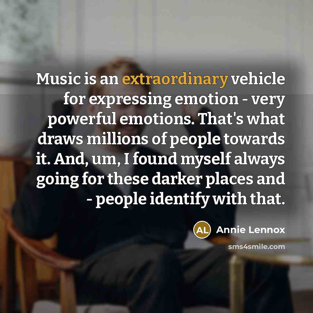 “Music is an extraordinary vehicle for expressing emotion - very…” quote by Annie Lennox