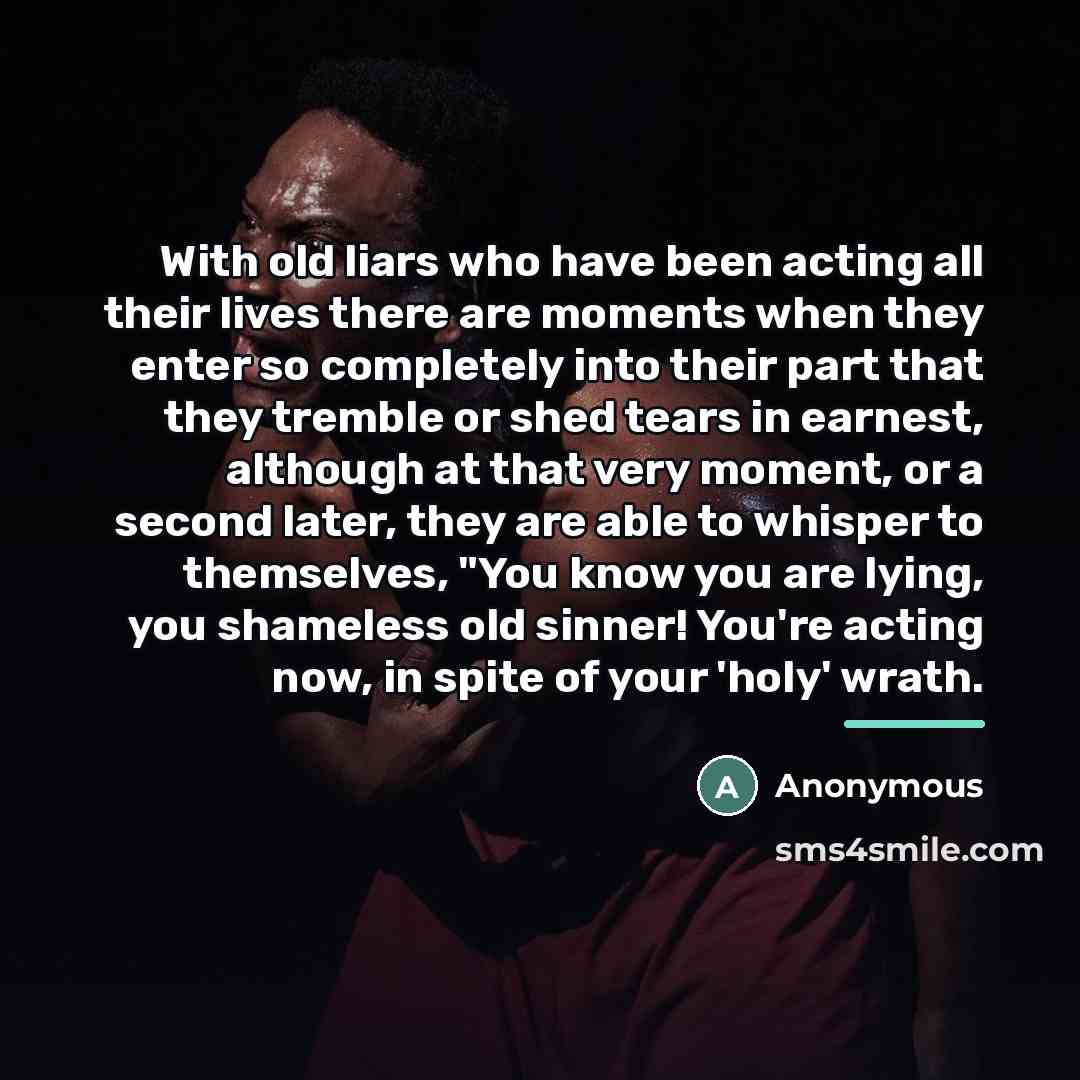 “With old liars who have been acting all their lives…” quote by Anonymous