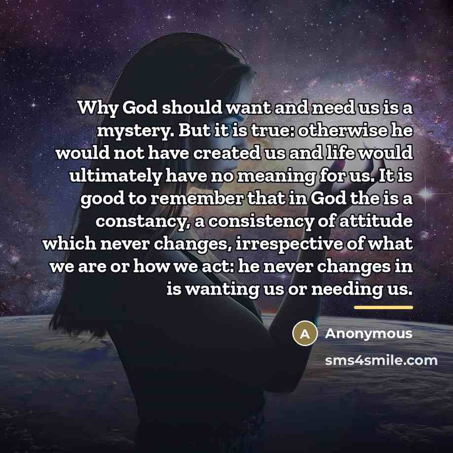 “Why God should want and need us is a mystery.…” quote by Anonymous