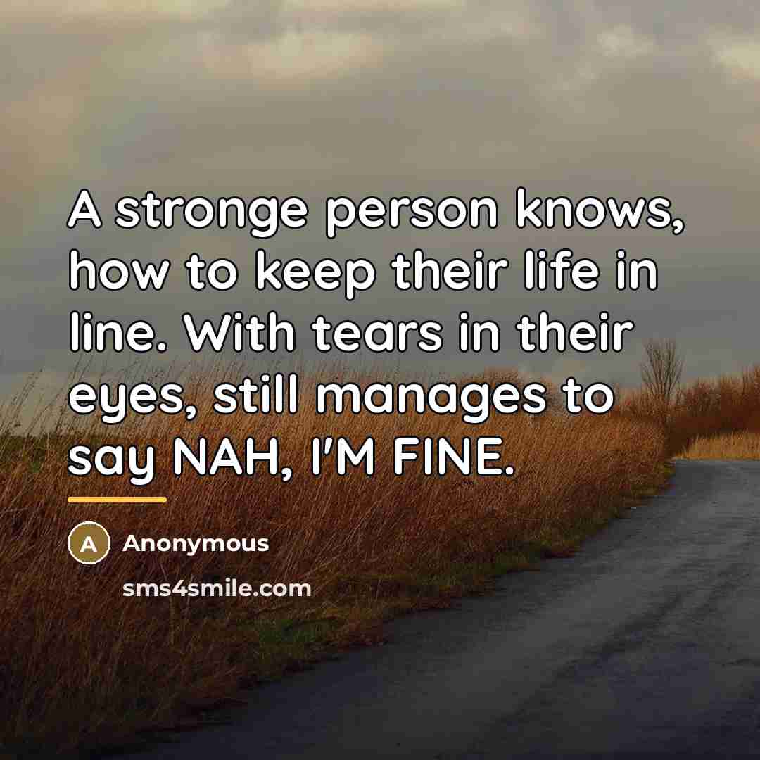 “A stronge person knows, how to keep their life in…” quote by Anonymous
