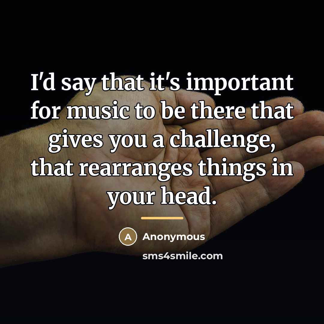 “I'd say that it's important for music to be there…” quote by Anonymous